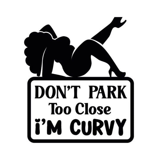 Don’t Park Too Close I’m Curvy